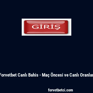 Forvetbet Canlı Bahis - Ma&ccedil; &Ouml;ncesi ve Canlı Oranlar