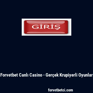 Forvetbet Canlı Casino - Ger&ccedil;ek Krupiyerli Oyunlar